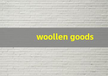 woollen goods